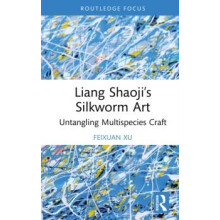 Liang Shaojis Silkworm Art by Feixuan Xu Hardcover Book