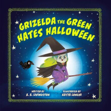 Grizelda the Green Hates Halloween by A.A. Livingston Hardcover Book