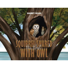 Squirrel Shared His Nest with Owl by Manny Agah Paperback Book