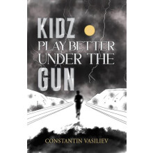 Kidz Play Better Under the Gun by Constantin Vasiliev Hardcover Book