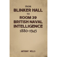 From Blinker Hall to Room 39 British Naval Intelligence 18801945 by An