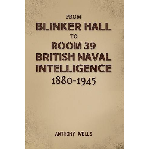 From Blinker Hall to Room 39 British Naval Intelligence 18801945 by An