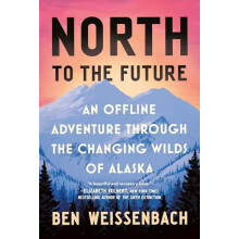 North to the Future by Ben Weissenbach Hardcover Book