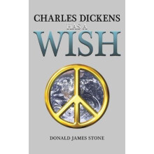 Charles Dickens Has a Wish by Donald James Stone Paperback Book