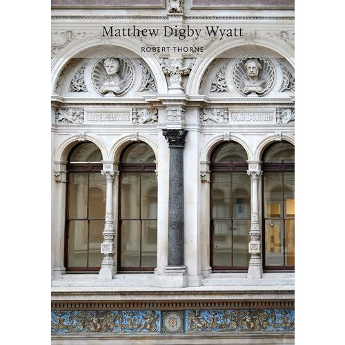 Matthew Digby Wyatt by Robert Thorne Paperback Book