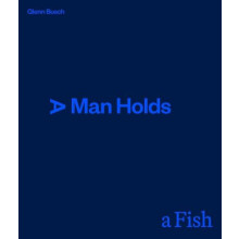A Man Holds a Fish by Glenn Busch Hardcover Book