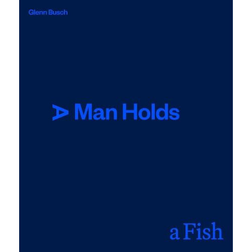 A Man Holds a Fish by Glenn Busch Hardcover Book