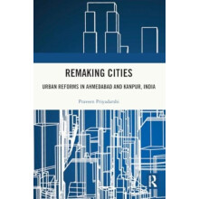 Remaking Cities by Priyadarshi Praveen Indraprastha Institute of Infor