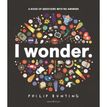 I Wonder A Book of Questions with No Answers by Philip Bunting Hardcov