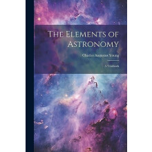 The Elements of Astronomy by Charles Augustus Young Paperback Book