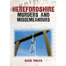 Herefordshire Murders and Misdemeanours by David Phelps Paperback Book