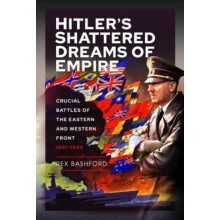 Hitler s Shattered Dreams of Empire by Rex Bashford Hardcover Book