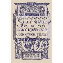 Silly Novels by Lady Novelists and Other Essays by George Eliot Paperb