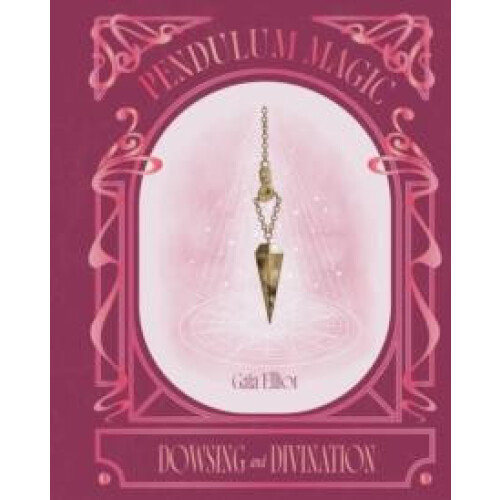 Pendulum Magic by Gaia Elliot Hardcover Book