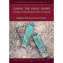 Taming the Great Desert Adam in the Prehistory of Oman by Jessica Gira