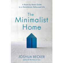 The Minimalist Home A RoomByRoom Guide to a Decluttered Refocused Life