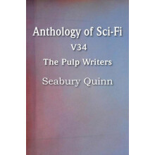 Anthology of SciFi V34 the Pulp Writers Seabury Quinn by Seabury Quinn