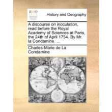 discourse on inoculation read before the Royal Academy of Sciences at