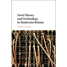 Novel Theory and Technology in Modernist Britain by Fielding Heather P