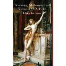 Femininity Mathematics and Science 18801914 by C. Jones Hardcover Book