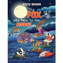 The Fox Who Flew to the Moon by Keith Brown Hardcover Book