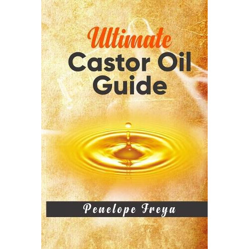 Ultimate Castor Oil Guide by Penelope Freya Paperback Book