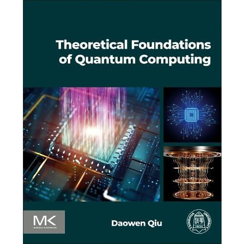 Theoretical Foundations of Quantum Computing by Qiu Daowen Ph.D. Depar