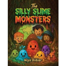 The Silly Slime Monsters by Alya Didier Hardcover Book