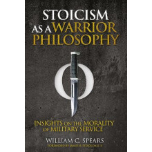 Stoicism as a Warrior Philosophy by William C. Spears Paperback Book