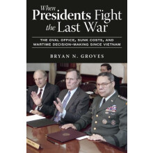 When Presidents Fight the Last War by Bryan N. Groves Paperback Book