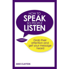 How to Speak so People Listen by Mike Clayton Paperback Book