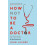 How Not to be a Doctor by John Launer Paperback Book 1