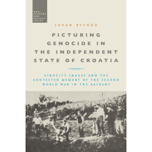 Picturing Genocide in the Independent State of Croatia by Byford Jovan