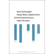 Sonic Technologies by Strachan Robert Lecturer in Music University of