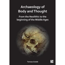 Archaeology of Body and Thought by Gralak Tomasz Professor of Archeolo