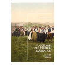 Yugoslavia in the British Imagination by Foster Samuel University of E