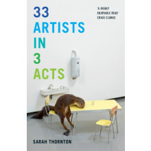 33 Artists in 3 Acts by Sarah Thornton Paperback Book