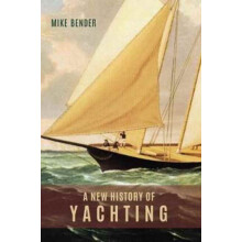 A New History of Yachting by Mike Bender Hardcover Book