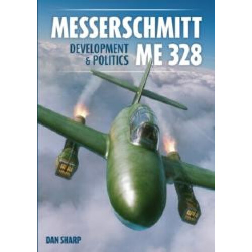Messerschmitt Me 328 Development amp Politics by Dan Sharp Hardcover B