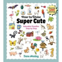 How to Draw Super Cute by Jane Maday Paperback Book