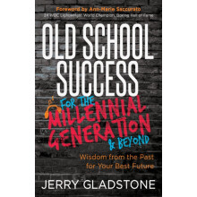 Old School Success for the Millennial Generation amp Beyond by Jerry G
