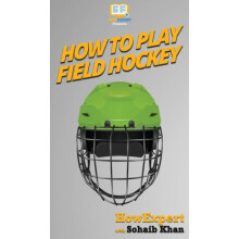How To Play Field Hockey by Sohaib Khan Hardcover Book