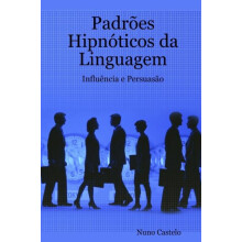 Padroes Hipnoticos da Linguagem Influencia e Persuasao Vol. I by Nuno