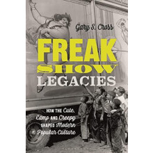 Freak Show Legacies by Cross Gary S. Pennsylvania State University USA