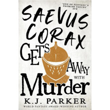 Saevus Corax Gets Away With Murder by K. J. Parker Paperback Book