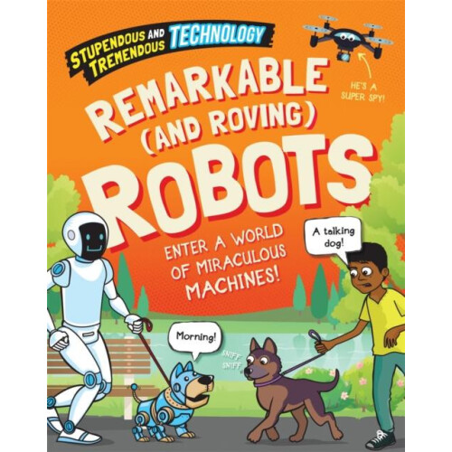 Stupendous and Tremendous Technology Remarkable and Roving Robots by S