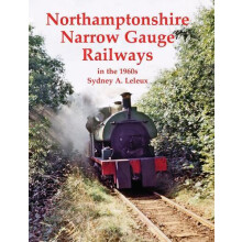 Northamptonshire Narrow Gauge Railways in the 1960s by Sydney A. Leleu