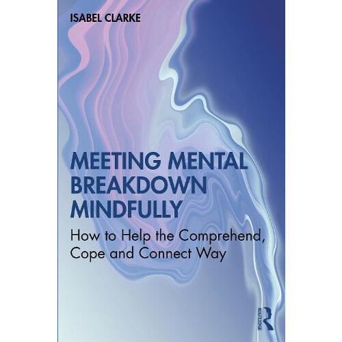 Meeting Mental Breakdown Mindfully by Isabel Clarke Paperback Book