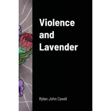 Violence and Lavender by Rylan John Cavell Hardcover Book
