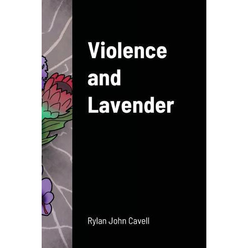 Violence and Lavender by Rylan John Cavell Hardcover Book